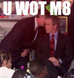 George W Bush U Wot M8 Meme Template