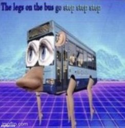 the legs on the bus go step step step Meme Template