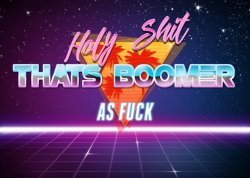 holy shiz thats boomer as frick Meme Template