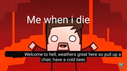 Welcome to hell, weathers great here. Meme Template
