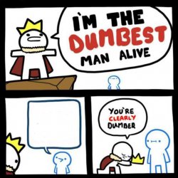 Dumbest man Meme Template