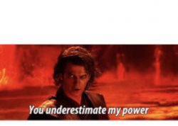 You underestimate my power Meme Template