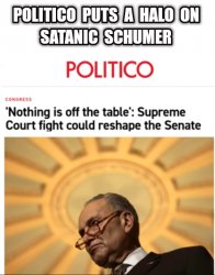 Politico puts a halo on Satanic Schumer. Meme Template