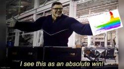 Hulk I See this as an absolute win LGBTQ friendly Meme Template