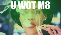Rihanna U Wot M8 Meme Template