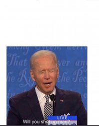 Biden will you shut up man Meme Template