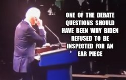 Why did Biden refuse to be inspected for an ear piece? Meme Template