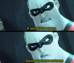 It Would be easy barely an inconvenience Meme Template