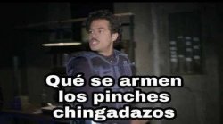 Que se armen los pinches chingadazos Meme Template