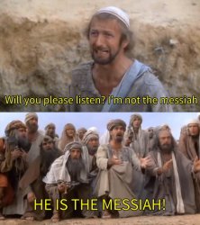 Please Listen I am not the Messiah Meme Template