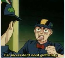 car racers don't need girlfriends Meme Template