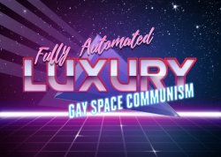 Fully automated luxury gay space communism Meme Template