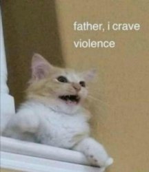 Father, I Crave Violence Meme Template