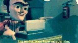 Big mcthankies from mcspankies Meme Template