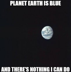Planet Earth is Blue and There's Nothing I Can Do Meme Template