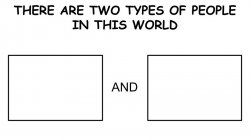 There are two types of people in this world Meme Template