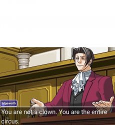 you're not a clown you're the entire circus Meme Template