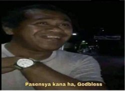 Pasensya kana ha, Godbless Meme Template