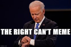 Joe Biden The Right Can’t Meme Meme Template