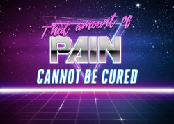 That amount of pain cannot be cured Meme Template
