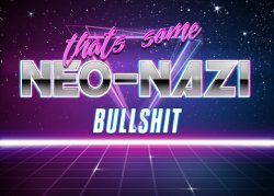 That's some neo-nazi bullshit Meme Template