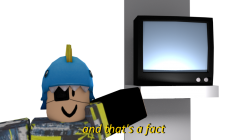 And that's a fact, but it's with my ROBLOX character. Meme Template