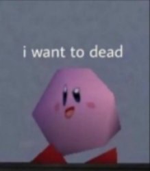 I want to dead/I want to die Meme Template