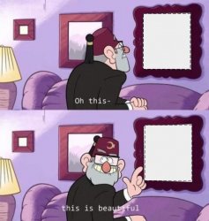 Oh this- this is beautiful Meme Template