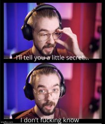 Jacksepticeye I don't f*cking know Meme Template