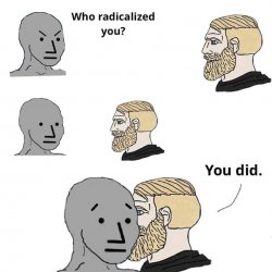 Who Radicalized You? Meme Template