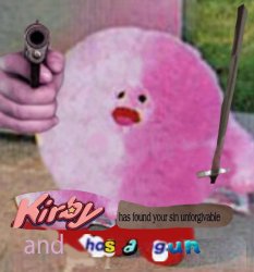 Kirby has found your sin unforgivable and has a gun Meme Template