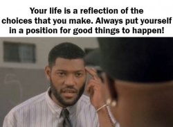 Always put yourself in a position for good things to happen! Meme Template