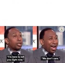 Stephen A Smith Don't Care Meme Template