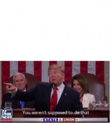 Trump says you weren't supposed to do that! Meme Template