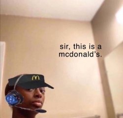 sir, this is a mcdonald's. Meme Template