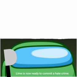 Lime is now ready to commit a hate crime. Meme Template