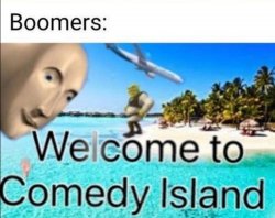 Boomers welcome to comedy island Meme Template