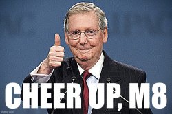 Mitch McConnell Cheer Up M8 sharpened Meme Template