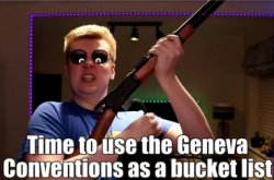 Time to use the Geneva Convetions as a bucket list Meme Template