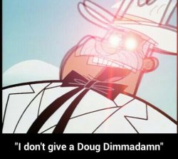 Don't give a dougdimmadamn Meme Template