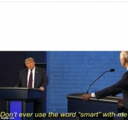 dont ever use the word smart with me Meme Template