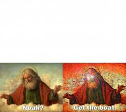 Noah? GET THE BOAT Meme Template