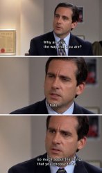 Michael Scott Why are you the way that you are? long Meme Template
