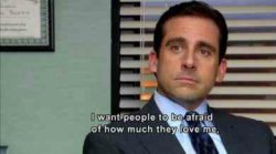 Michael Scott I want people to be afraid of how much they love Meme Template
