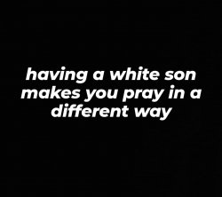 having a white son makes you pray differently Meme Template