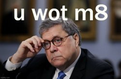William Barr U Wot M8 Meme Template