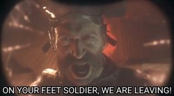 On your feet soldier we are leaving Meme Template