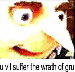 u vil suffer the wrath of gru Meme Template