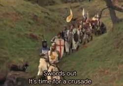 Swords out it's time for a crusade Meme Template