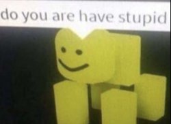 do you aer have stupit Meme Template